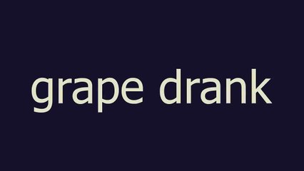 grape drank meaning and pronunciation