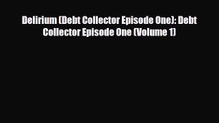 [PDF Download] Delirium (Debt Collector Episode One): Debt Collector Episode One (Volume 1)
