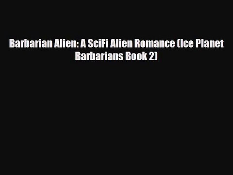 [PDF Download] Barbarian Alien: A SciFi Alien Romance (Ice Planet Barbarians Book 2) [PDF]