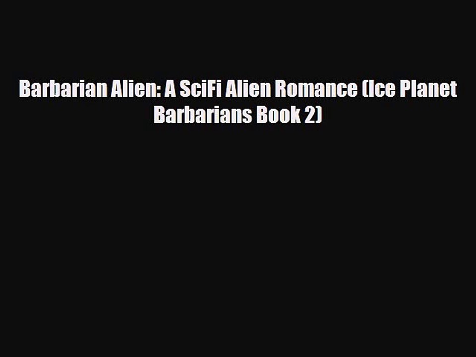 [PDF Download] Barbarian Alien: A SciFi Alien Romance (Ice Planet Barbarians Book 2) [PDF]