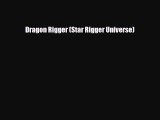 [PDF Download] Dragon Rigger (Star Rigger Universe) [Download] Online