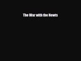 [PDF Download] The War with the Newts [Read] Full Ebook