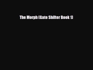 [PDF Download] The Morph (Gate Shifter Book 1) [Read] Online