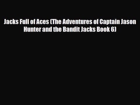 [PDF Download] Jacks Full of Aces (The Adventures of Captain Jason Hunter and the Bandit Jacks
