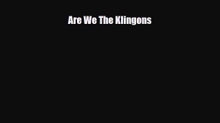 [PDF Download] Are We The Klingons [PDF] Full Ebook