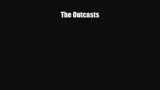 [PDF Download] The Outcasts [Read] Online