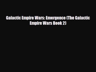 [PDF Download] Galactic Empire Wars: Emergence (The Galactic Empire Wars Book 2) [Read] Full