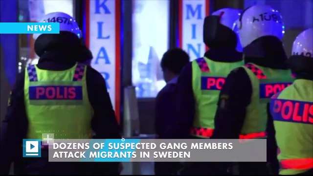 Dozens of suspected gang members attack migrants in Sweden