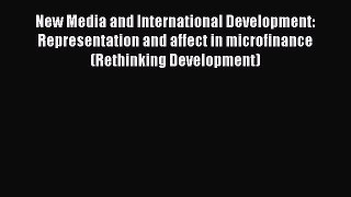 [PDF Download] New Media and International Development: Representation and affect in microfinance