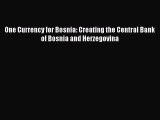 [PDF Download] One Currency for Bosnia: Creating the Central Bank of Bosnia and Herzegovina