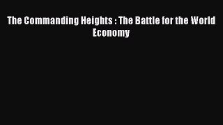 [PDF Download] The Commanding Heights : The Battle for the World Economy [Read] Full Ebook