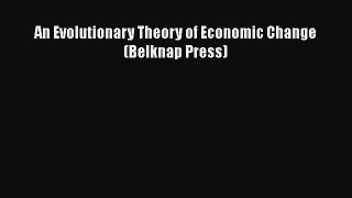 [PDF Download] An Evolutionary Theory of Economic Change (Belknap Press) [PDF] Full Ebook