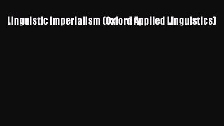 [PDF Download] Linguistic Imperialism (Oxford Applied Linguistics) [Read] Online