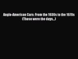 [PDF Download] Anglo-American Cars: From the 1930s to the 1970s (Those were the days...) [PDF]