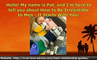 How to Be Irresistible to Men - It Starts With You
