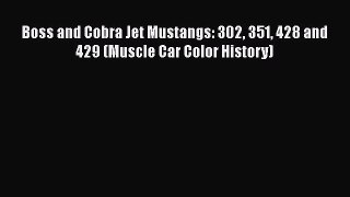 [PDF Download] Boss and Cobra Jet Mustangs: 302 351 428 and 429 (Muscle Car Color History)