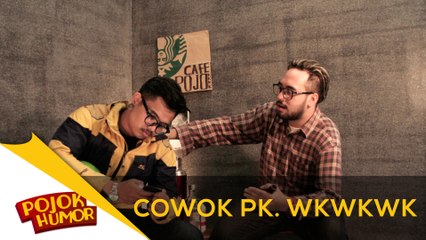 COWOK PK. WKWKWKWK