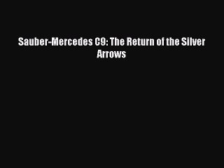 [PDF Download] Sauber-Mercedes C9: The Return of the Silver Arrows [Read] Full Ebook