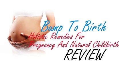 Bump To Birth- Holistic Remedies For Pregnancy And Natural Childbirth Review & Bonus