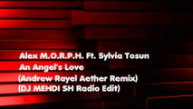 Alex M.O.R.P.H. Ft. Sylvia Tosun - An Angel's Love (Andrew Rayel Aether Remix) (DJ MEHDI SH Radio Edit) (Audio)