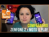 Asus Zenfone 2 versus Moto X Play - Comparativo EuTestei Brasil