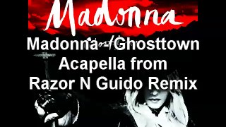 Madonna - Ghosttown (Acapella from Razor N Guido Remix)