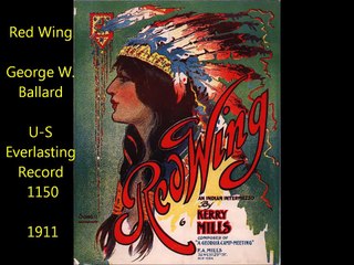 Kerry Mills song Red Wing sung by George W. Ballard on U-S Everlasting Record 1150 (1911)