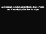 [PDF Download] An Introduction to Investment Banks Hedge Funds and Private Equity: The New