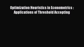 PDF Download Optimization Heuristics in Econometrics : Applications of Threshold Accepting