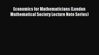 PDF Download Economics for Mathematicians (London Mathematical Society Lecture Note Series)