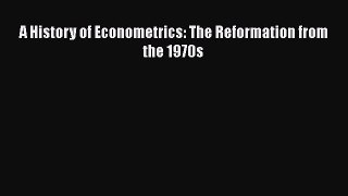 PDF Download A History of Econometrics: The Reformation from the 1970s Read Online