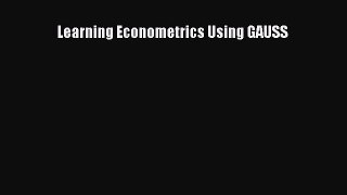 PDF Download Learning Econometrics Using GAUSS PDF Full Ebook