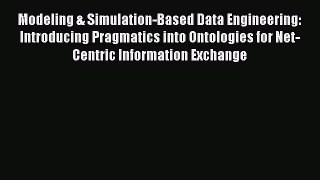 PDF Download Modeling & Simulation-Based Data Engineering: Introducing Pragmatics into Ontologies