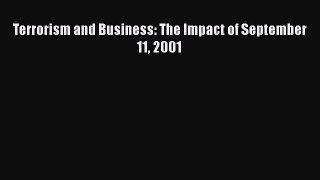 PDF Download Terrorism and Business: The Impact of September 11 2001 Read Online