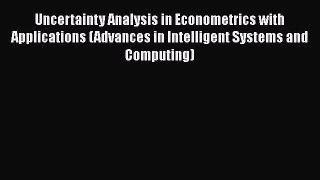 PDF Download Uncertainty Analysis in Econometrics with Applications (Advances in Intelligent