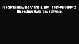 [PDF Download] Practical Malware Analysis: The Hands-On Guide to Dissecting Malicious Software