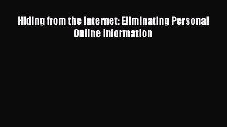 [PDF Download] Hiding from the Internet: Eliminating Personal Online Information [Read] Full