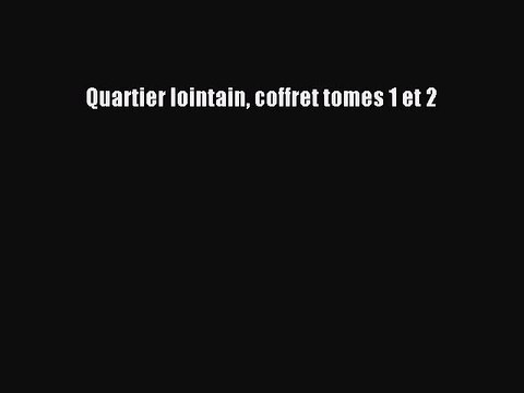 [PDF Télécharger] Quartier lointain coffret tomes 1 et 2 [lire] Complet Ebook