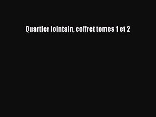[PDF Télécharger] Quartier lointain coffret tomes 1 et 2 [lire] Complet Ebook