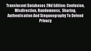 [PDF Download] Translucent Databases 2Nd Edition: Confusion Misdirection Randomness  Sharing