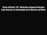 Taste of Beirut: 175  Delicious Lebanese Recipes from Classics to Contemporary to Mezzes and