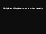 Six Spices: A Simple Concept of Indian Cooking  Read Online Book