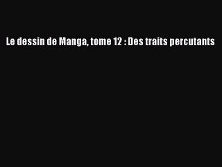 [PDF Télécharger] Le dessin de Manga tome 12 : Des traits percutants [lire] Complet Ebook