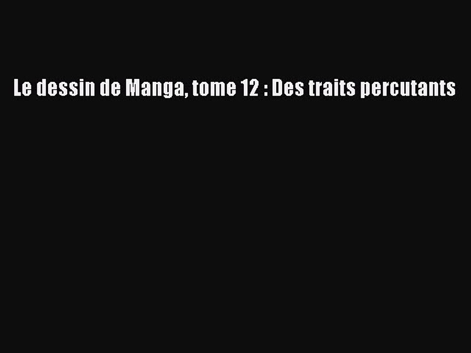 [PDF Télécharger] Le dessin de Manga tome 12 : Des traits percutants [lire] Complet Ebook