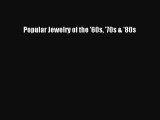 (PDF Download) Popular Jewelry of the '60s '70s & '80s Read Online