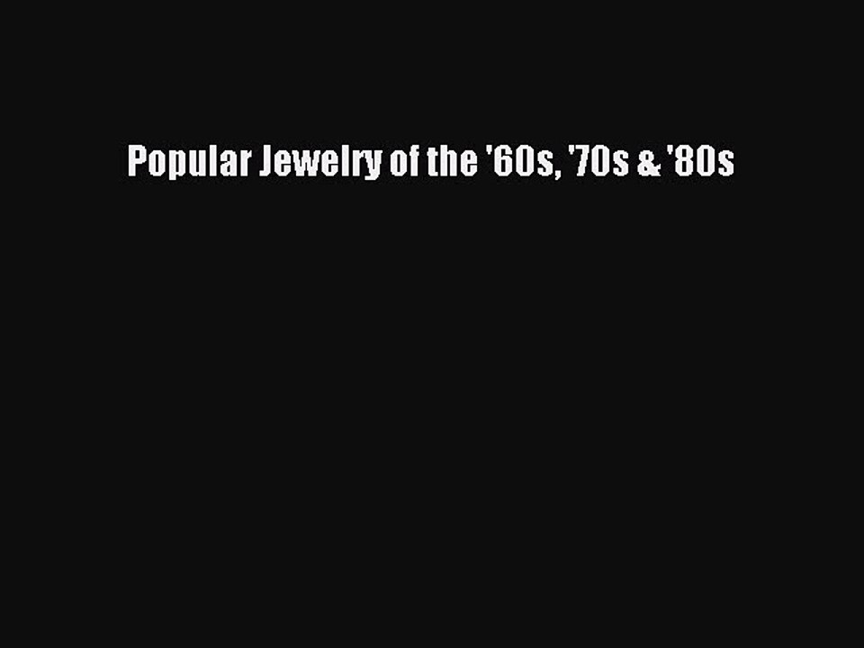 (PDF Download) Popular Jewelry of the '60s '70s & '80s Read Online