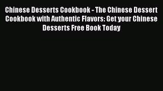 Chinese Desserts Cookbook - The Chinese Dessert Cookbook with Authentic Flavors: Get your Chinese