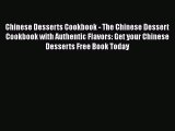 Chinese Desserts Cookbook - The Chinese Dessert Cookbook with Authentic Flavors: Get your Chinese