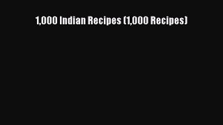 1000 Indian Recipes (1000 Recipes)  Free Books