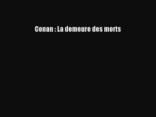 [PDF Télécharger] Conan : La demeure des morts [PDF] en ligne